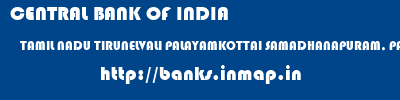 CENTRAL BANK OF INDIA  TAMIL NADU TIRUNELVALI PALAYAMKOTTAI SAMADHANAPURAM, PALAYAMKOTTAI  banks information 